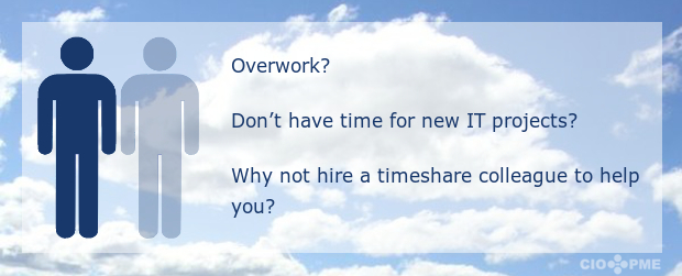 Overwork? Don’t have time for new IT projects? Why not hire a timeshare colleague to help you?
