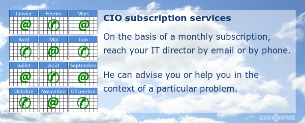 Les services CIO en abonnement : sur base d'un abonnement mensuel, joignez votre directeur informatique par mail ou par téléphone. Il pourra vous conseiller ou vous aider dans le cadre d'une problématique particulière.